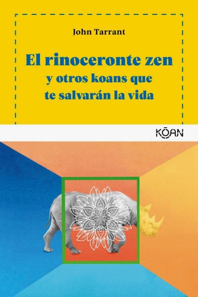 El Rinoceronte Zen y Otros Koans Que Te Salvaran La Vida