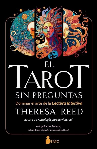 El Tarot Sin Preguntas: Dominar El Arte De La Lectura Intuitiva