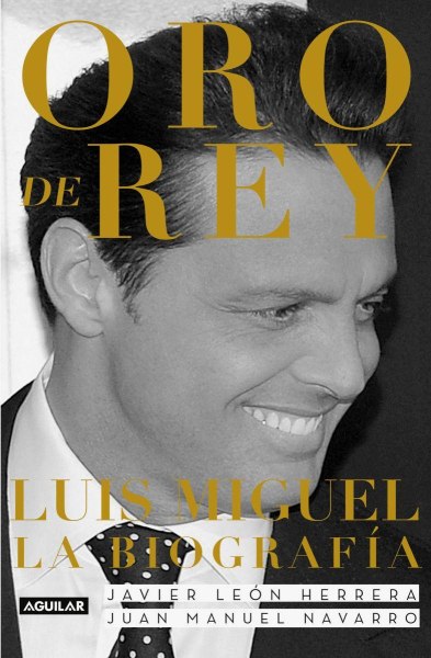 Oro De Rey Luis Miguel La Biografia
