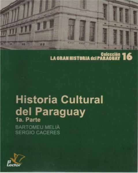 Col. La Gran Historia Del Paraguay 16 Historia Cultural Del Paraguay 1ª Parte