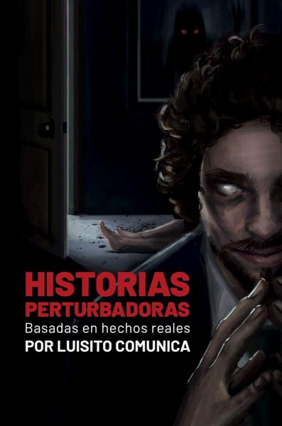 Historias Perturbadoras Basadas En Hechos Reales Por Luisito Comunica