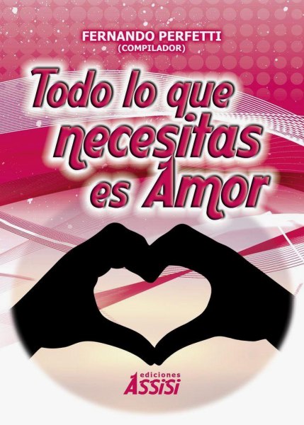 Todo Lo Que Necesitas Es Amor