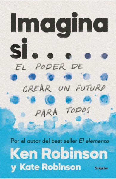 Imagina Si - El Poder De Crear Un Futuro Para Todos
