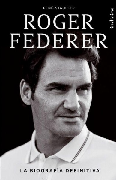 Roger Federer La Biografia Definitiva