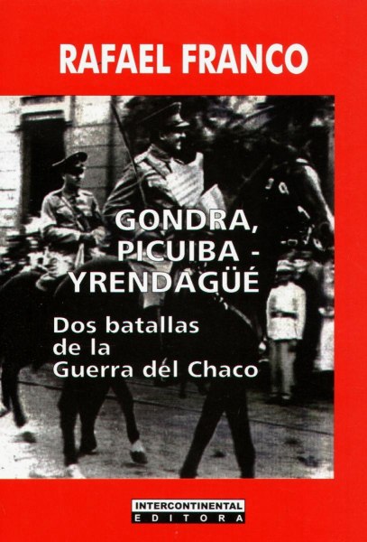 Gondra Picuiba Yrendague - Dos Batallas De La Guerra Del Chaco