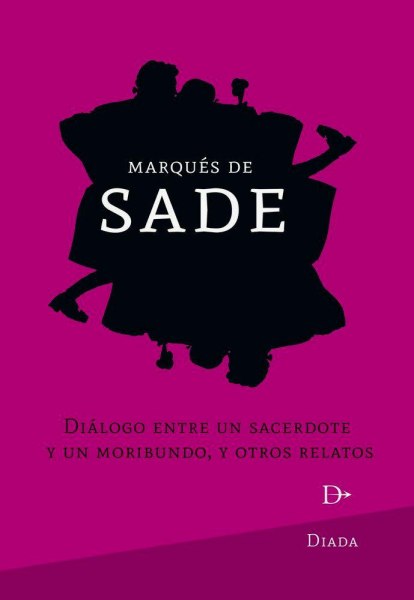 Marquez De Sade Dialogo Entre Un Sacerdote y Un Moribundo y Otros Relatos