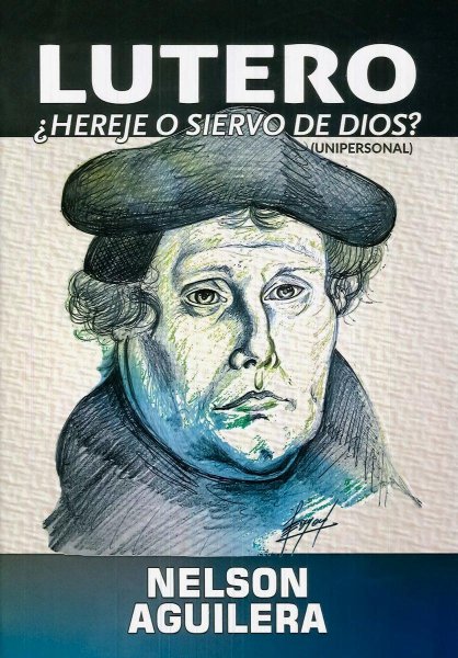 Lutero ¿Hereje o Siervo De Dios?