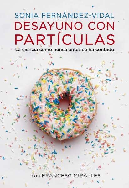 Desayuno Con Particulas - La Ciencia Como Nunca Antes Se Ha Contado