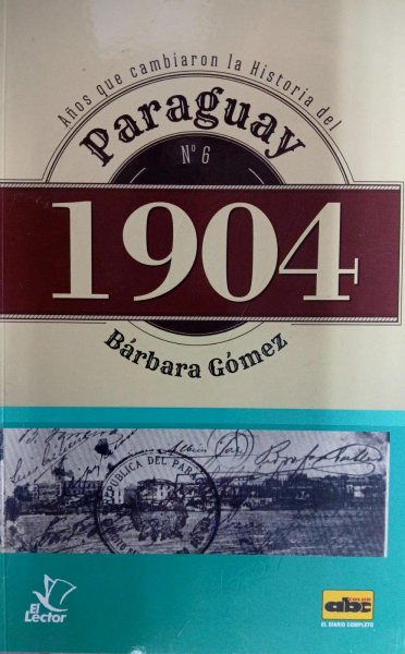 Col. Años Que Cambiaron La Historia Del Paraguay 6 1904