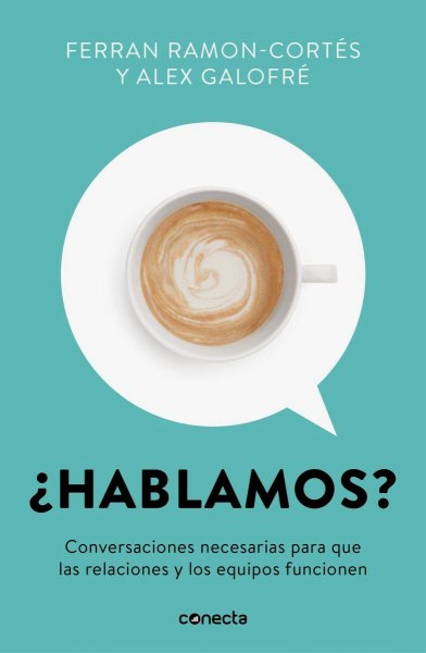 Hablamos - Conversaciones Necesarias Para Que Las Relaciones y Los Equipos Funcionen