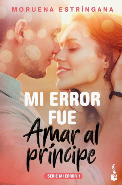 Mi Error Fue Amar Al Principe Serie Mi Error 1