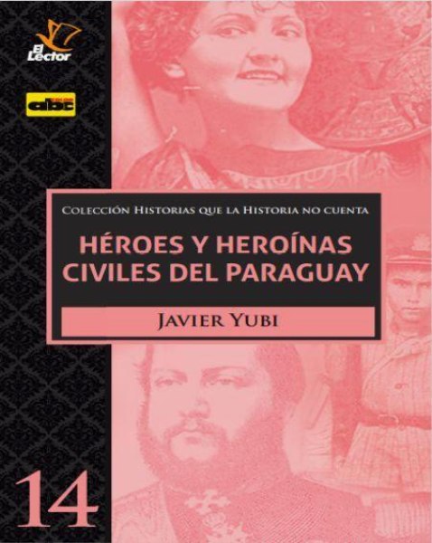 Col. Historias Que La Historia No Cuenta 14 Heroes y Heroinas Civiles Del Paraguay