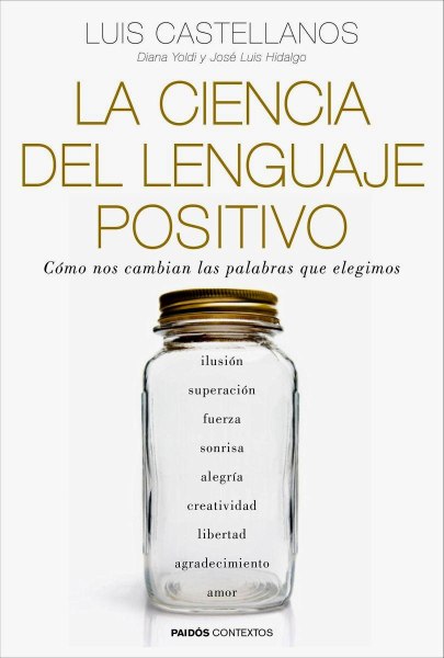 La Ciencia Del Lenguaje Positivo - Como Nos Cambian Las Palabras Que Elegimos