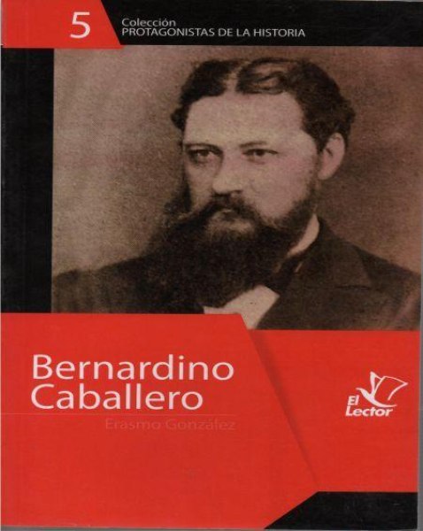 Col. Protagonistas De La Historia 5 Bernardino Caballero