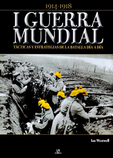 I Guerra Mundial Tacticas y Estrategias De La Batalla Dia A Dia