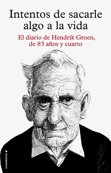 Intentos De Sacarle Algo A La Vida El Diario De Hendrik Groen
