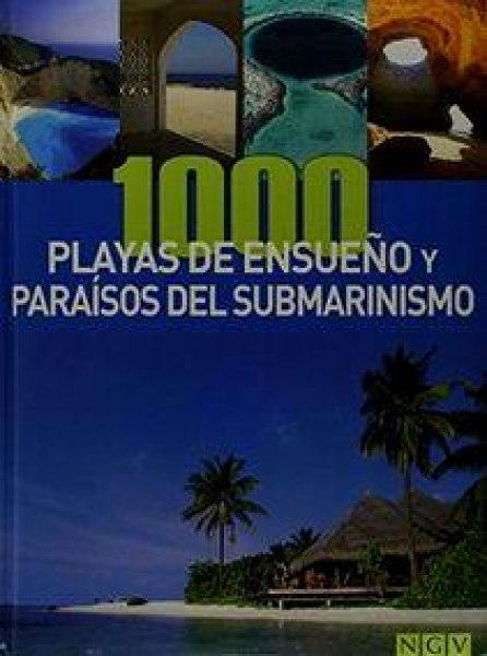 1000 Playas De Ensueño y Paraisos Del Submarinismo
