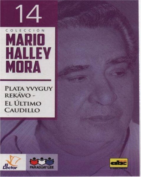 Col. Mario Halley Mora Nº 14 Plata Yvyguy Rekavo - El Ultimo Caudillo